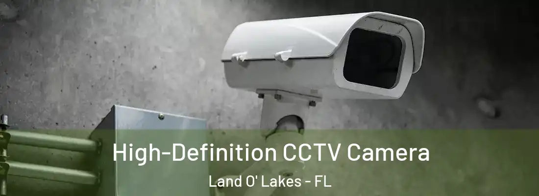 High-Definition CCTV Camera Land O' Lakes - FL