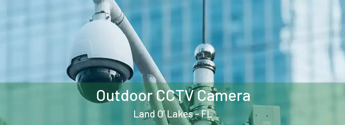  Outdoor CCTV Camera Land O' Lakes - FL