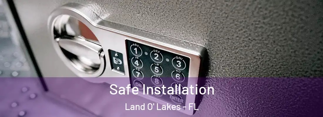 Safe Installation Land O' Lakes - FL